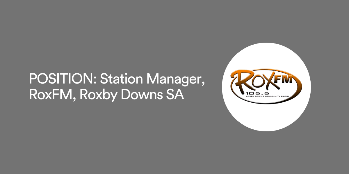 POSITION: Station Manager, RoxFM, Roxby Downs SA